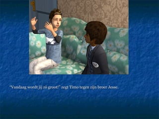 “ Vandaag wordt jij zó groot!” zegt Timo tegen zijn broer Jesse.  