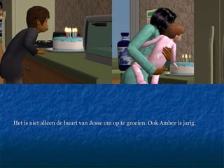 Het is niet alleen de buurt van Jesse om op te groeien. Ook Amber is jarig. 