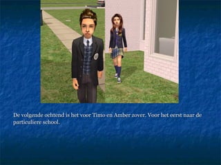 De volgende ochtend is het voor Timo en Amber zover. Voor het eerst naar de particuliere school. 