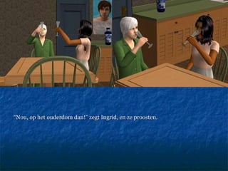 “ Nou, op het ouderdom dan!” zegt Ingrid, en ze proosten.  