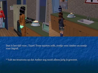 Dan is het tijd voor.. Taart! Twee taarten zelfs, eentje voor Amber en eentje  voor Ingrid.  * Valt me trouwens op dat Amber nog nooit alleen jarig is geweest. 