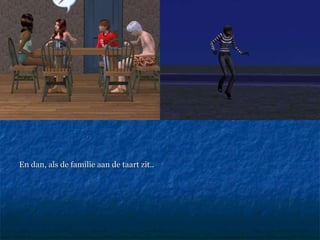 En dan, als de familie aan de taart zit..  