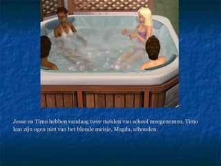 Jesse en Timo hebben vandaag twee meiden van school meegenomen. Timo kan zijn ogen niet van het blonde meisje, Magda, afhouden. 