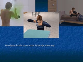 Vervolgens doucht, eet en slaapt Dylan zijn stress weg.  