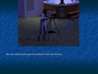 Als een echte kennissim bestudeert Jesse de sterren.  