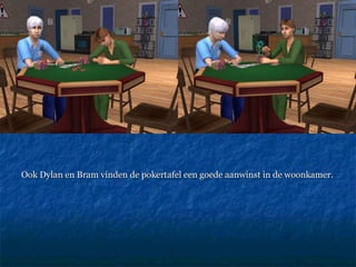 Ook Dylan en Bram vinden de pokertafel een goede aanwinst in de woonkamer. 