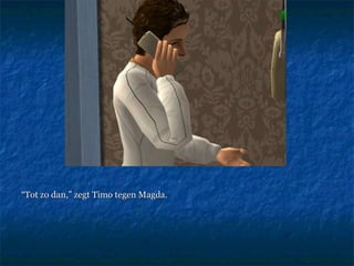 “ Tot zo dan,” zegt Timo tegen Magda.  