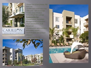 • Phase One of two phases, 580
total units
• $189M total construction cost
• 264 units – 825 sf average
• 4 story wood structure
surrounding 6 story garage
Responsible for:
• Construction Document
Management/Coordination
• Full coordination of all
disciplines
• Construction administration
and quality control
• Specification and product
selection
• Value Engineering
 