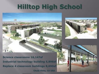 Science classrooms 16,147sf
Industrial technology building 5,896sf
Replace 4 classroom buildings 8,690sf
                     Chula Vista, CA USA
 