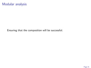 Modular analysis




   Ensuring that the composition will be successful.




                                                       Page 15
 