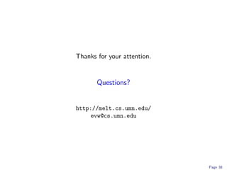 Thanks for your attention.


       Questions?


http://melt.cs.umn.edu/
     evw@cs.umn.edu




                             Page 38
 
