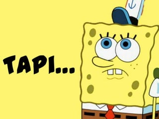 Tapi…