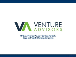 WWW.VENTURE-ADVISORS.COM CFO and Financial Advisory Services For Early Stage and Rapidly Changing Companies 
