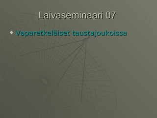 Laivaseminaari 07  Vaparetkeläiset   taustajoukoissa   