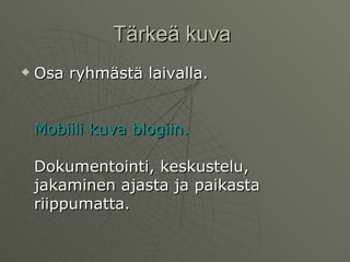 Tärkeä kuva  Osa ryhmästä laivalla. Mobiili   kuva   blogiin . Dokumentointi, keskustelu, jakaminen ajasta ja paikasta riippumatta.  
