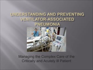 Managing the Complex Care of the
Critically and Acutely Ill Patient
 