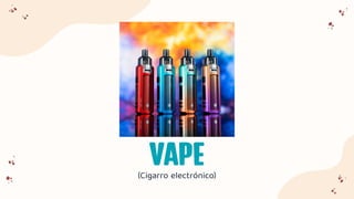 VAPE
(Cigarro electrónico)
 
