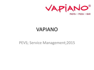 VAPIANO
PEVS; Service Management;2015
 