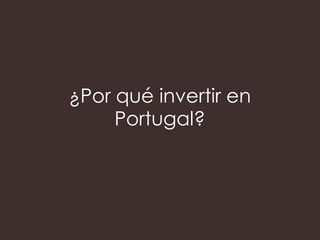 ¿Por qué invertir en
Portugal?

 