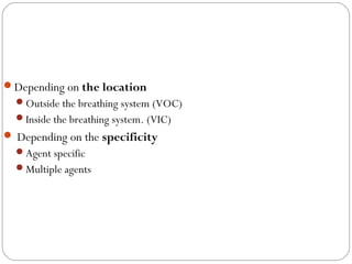 Depending on the location
Outside the breathing system (VOC)
Inside the breathing system. (VIC)

 Depending on the specificity
Agent specific
Multiple agents

 