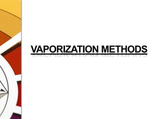 VAPORIZATION METHODS