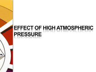EFFECT OF HIGH ATMOSPHERIC PRESSURE