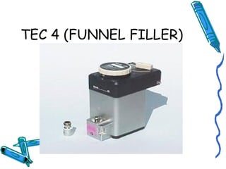 TEC 4 (FUNNEL FILLER)
 