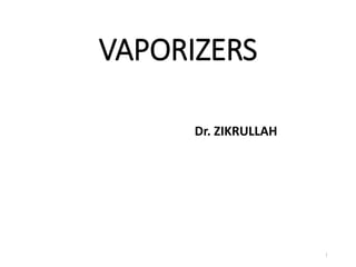 VAPORIZERS
Dr. ZIKRULLAH
1
 