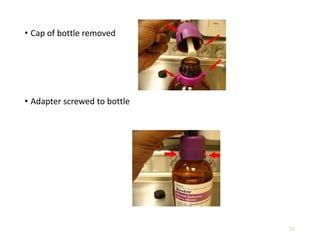 33
• Cap of bottle removed
• Adapter screwed to bottle
 