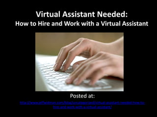 Virtual Assistant Needed: How to Hire and Work with a Virtual AssistantPosted at: http://www.jeffwidman.com/blog/uncategorized/virtual-assistant-needed-how-to-hire-and-work-with-a-virtual-assistant/