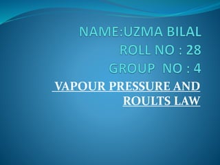 VAPOUR PRESSURE AND
ROULTS LAW
 