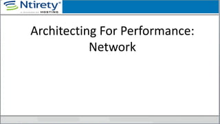 Architecting For Performance:
Network
 