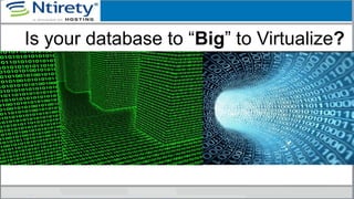 Is your database to “Big” to Virtualize?
 
