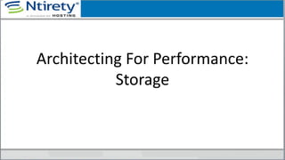 Architecting For Performance:
Storage
 