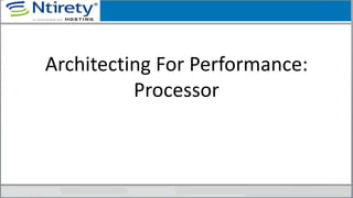 Architecting For Performance:
Processor
 