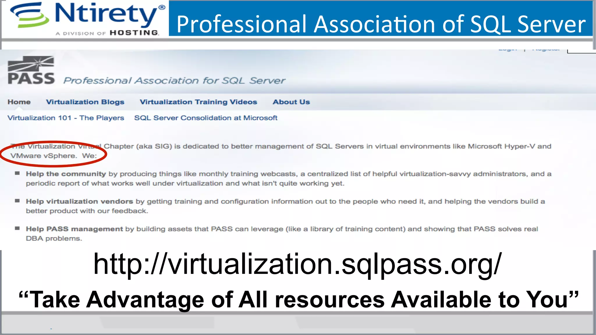 Professional	
  AssociaSon	
  of	
  SQL	
  Server	
  
http://virtualization.sqlpass.org/
“Take Advantage of All resources Available to You”
 
