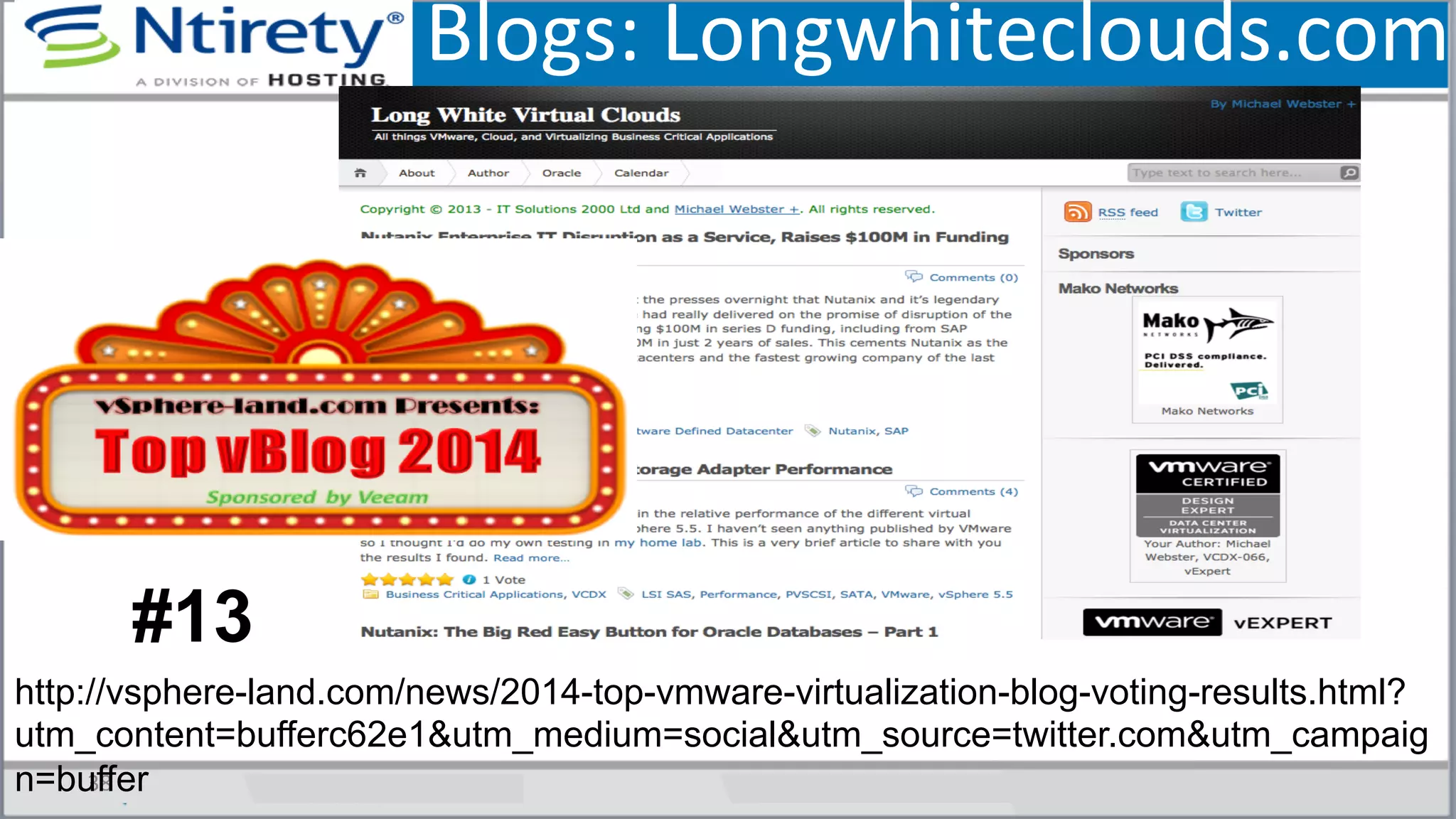 Blogs:	
  Longwhiteclouds.com	
  
	
  
38	
  
http://vsphere-land.com/news/2014-top-vmware-virtualization-blog-voting-results.html?
utm_content=bufferc62e1&utm_medium=social&utm_source=twitter.com&utm_campaig
n=buffer
#13
 