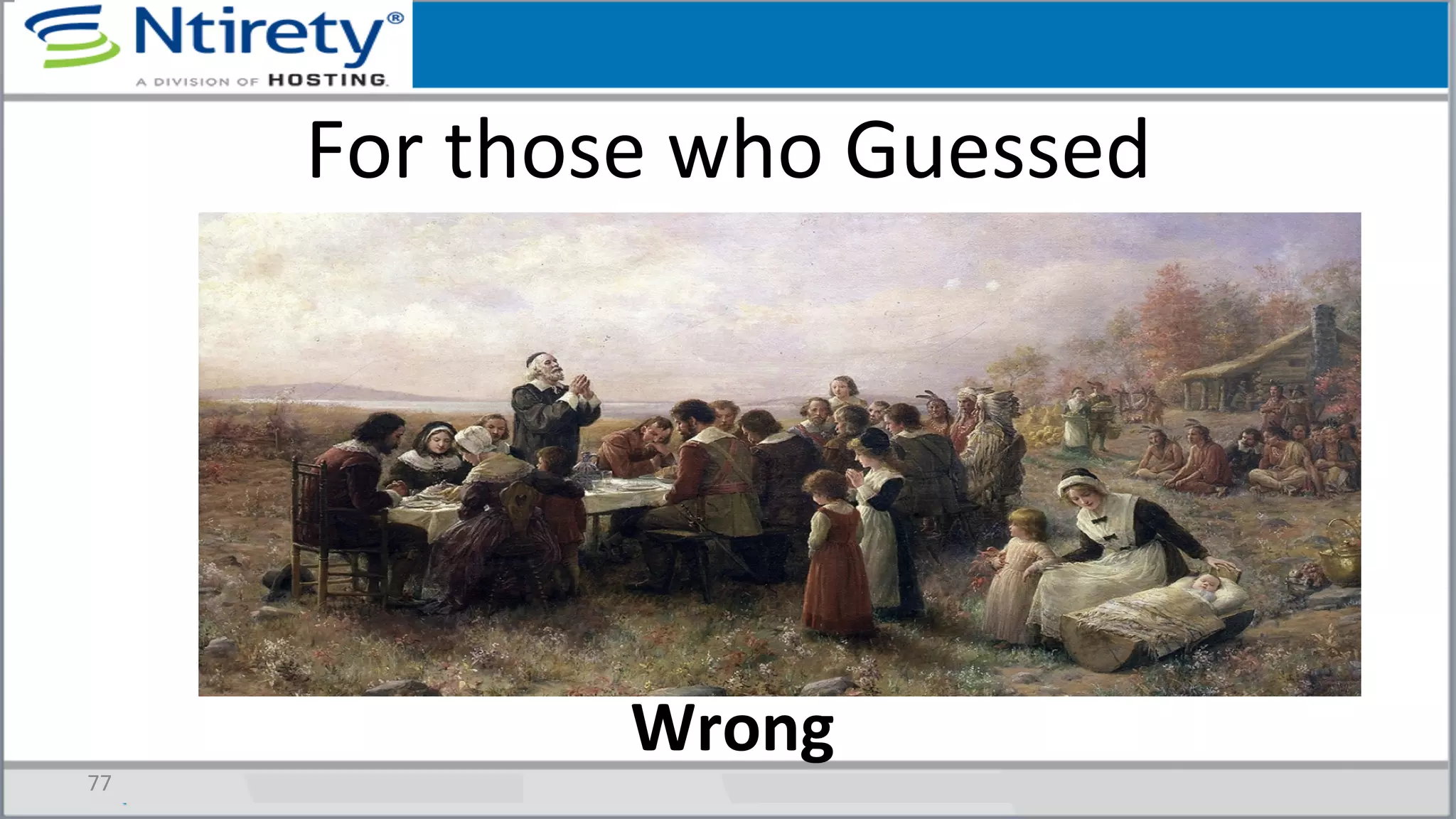 For	
  those	
  who	
  Guessed	
  
Wrong	
  
77	
  
 