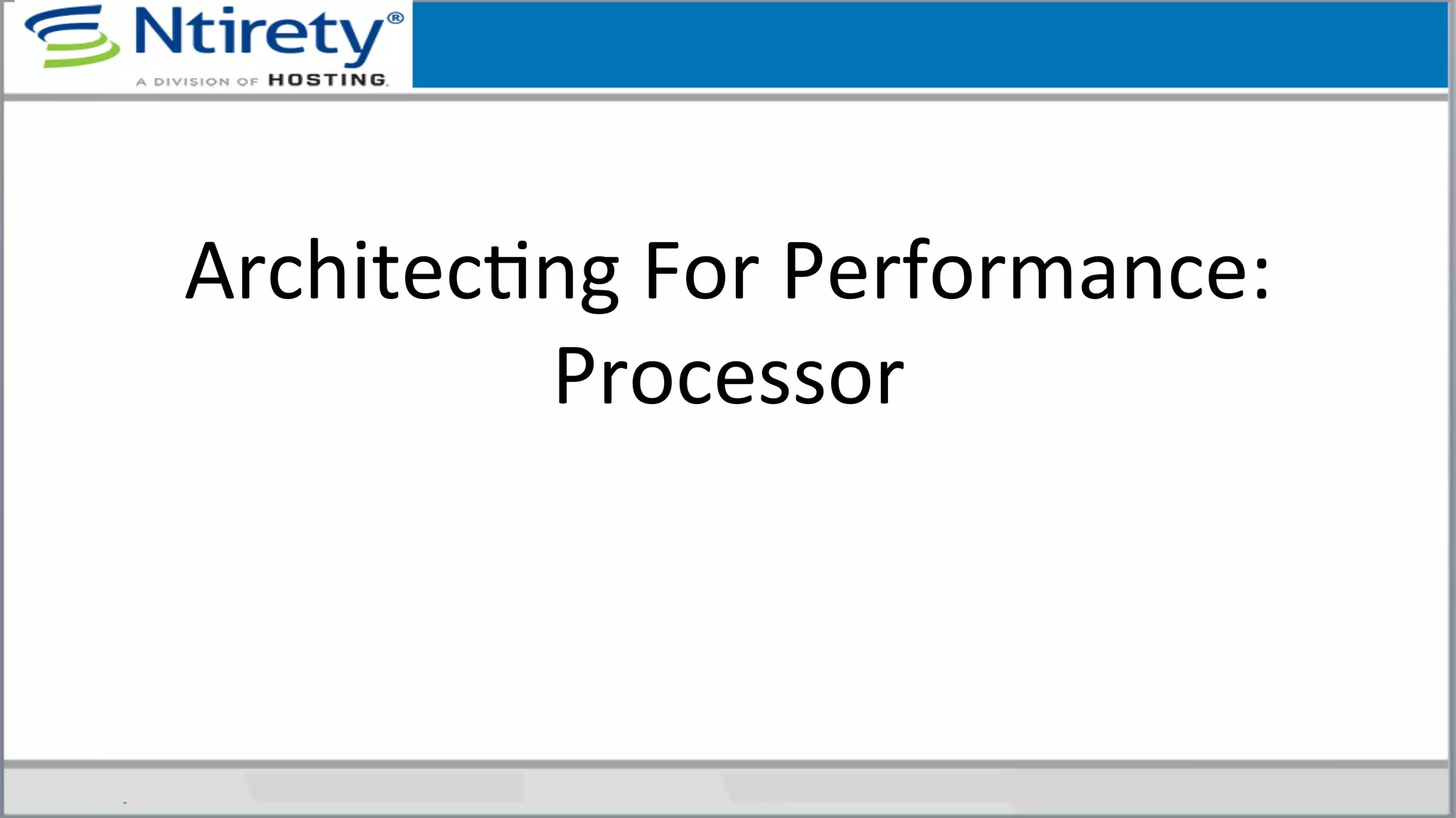 ArchitecSng	
  For	
  Performance:	
  
Processor	
  
 