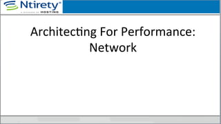 ArchitecSng	
  For	
  Performance:	
  
Network	
  
 