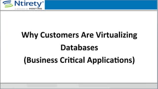 Why	
  Customers	
  Are	
  Virtualizing	
  
Databases	
  	
  
(Business	
  CriAcal	
  ApplicaAons)	
  
 