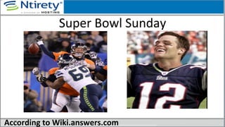 Super	
  Bowl	
  Sunday	
  
According	
  to	
  Wiki.answers.com	
  78	
  
 