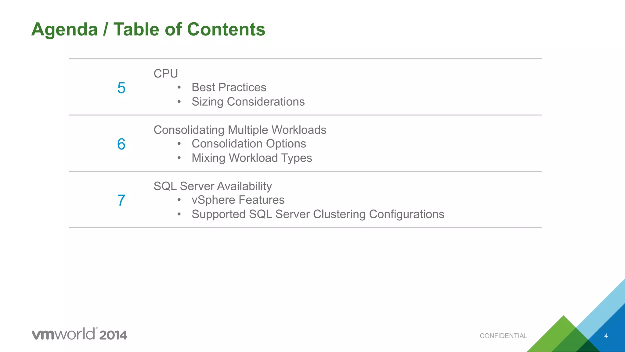 Agenda / Table of Contents CONFIDENTIAL 4 5 CPU •  Best Practices •  Sizing Considerations 6 Consolidating Multiple Workloads •  Consolidation Options •  Mixing Workload Types 7 SQL Server Availability •  vSphere Features •  Supported SQL Server Clustering Configurations 