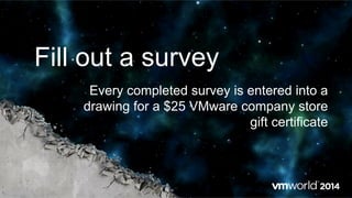 Fill out a survey
Every completed survey is entered into a
drawing for a $25 VMware company store
gift certificate
 