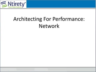 Architecting For Performance:
Network
 