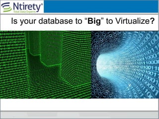 Is your database to “Big” to Virtualize?
 