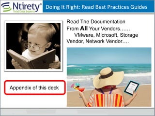 Doing It Right: Read Best Practices Guides
Read The Documentation
From All Your Vendors……
VMware, Microsoft, Storage
Vendor, Network Vendor….
Appendix of this deck
 