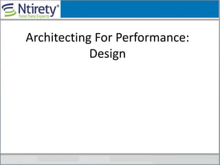 Architecting For Performance:
Design
 