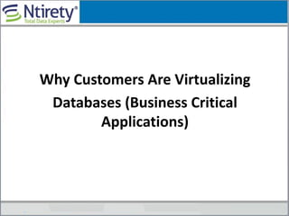 Why Customers Are Virtualizing
Databases (Business Critical
Applications)
 