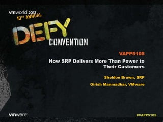 How SRP Delivers More Than Power to
Their Customers
Sheldon Brown, SRP
Girish Manmadkar, VMware
VAPP5105
#VAPP5105
 